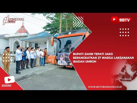 BUPATI ZAHIR TEPATI JANJI BERANGKATKAN 27 WARGA LAKSANAKAN IBADAH UMROH