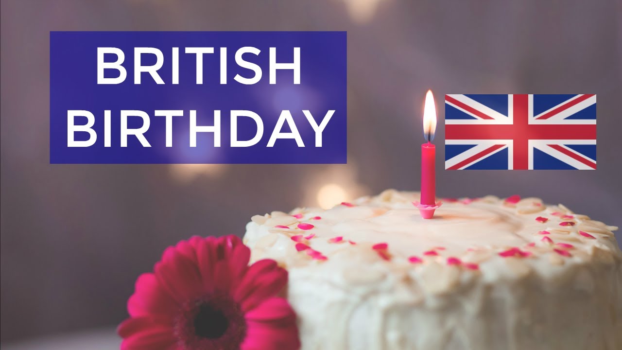 Birthdays in Britain BRITISH ENGLISH Culture & Traditions