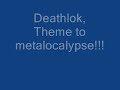 deathklok theme to metalocolypse