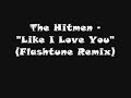 The Hitmen - Like I Love You (Flashtune Remix) The Hitmen - Like I Love You (Flashtune Remix)