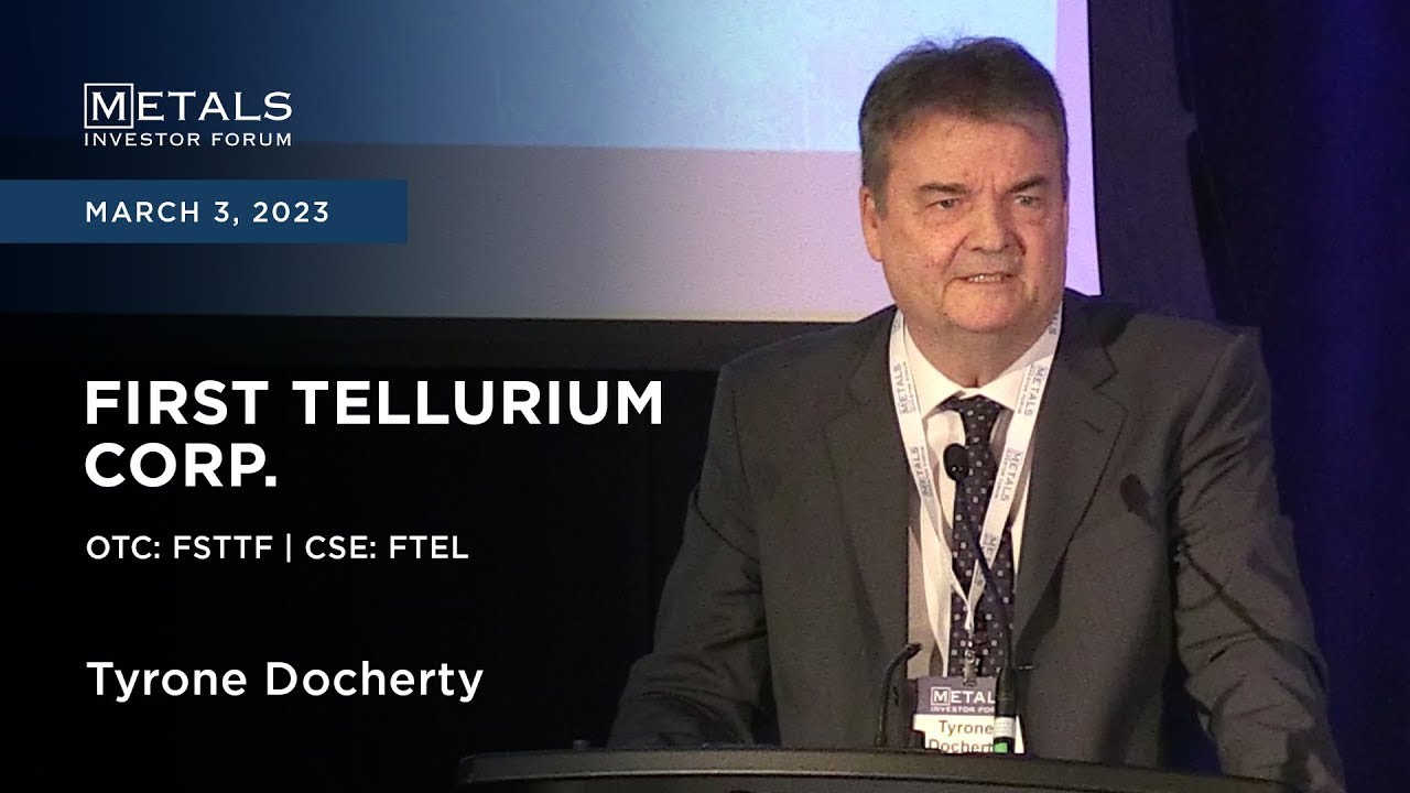 Tyrone Docherty of First Tellurium Corp. presents at the Metals Investor Forum, March 3-4, 2023