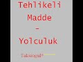 Tehlikeli Madde - Yolculuk