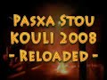 PASXA STOU KOULI 2008 ReLoADeD - FINAL MOVIE