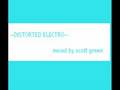 Distorted Electro - Mixed By Scott Green