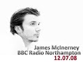 James McInerney BBC Radio Northampton interview 12.07.08