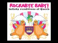 Bohemian rhapsody rockabye baby! rendition tribute to queen
