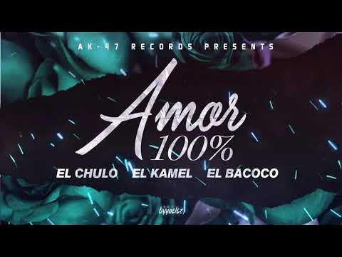 Amor 100% - El Chulo Ft El Kamel y El Bacoco
