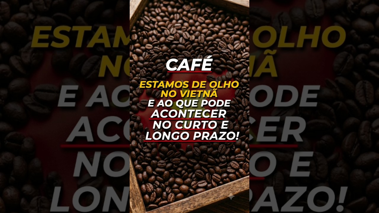 CAFÉ:ESTAMOS DE OLHO NO VIETNÃ E AO QUE PODE ACONTECER NO CURTO E LONGO PRAZO!