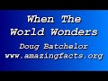 When The World Wonders 3/6 - Doug Batchelor - www.amazingfacts.org