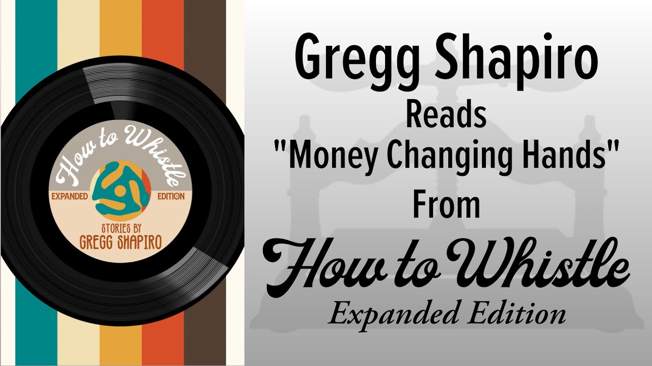 Gregg Shapiro Reading "Money Changing Hands" from "How to Whistle: Expanded Edition