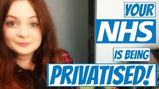 Your NHS Is Being Privatised!