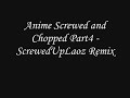 Anime Screwed and Chopped Part4