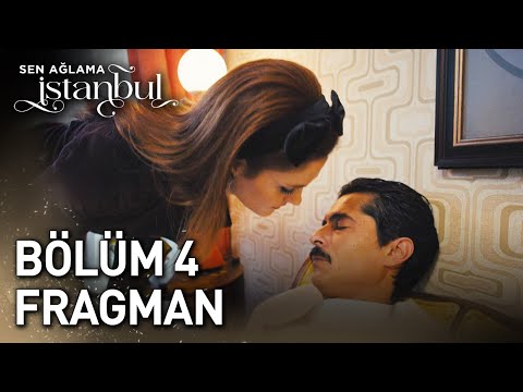 Sen Ağlama İstanbul 4. Bölüm Fragmanı                                                                                                                                                                                                                     