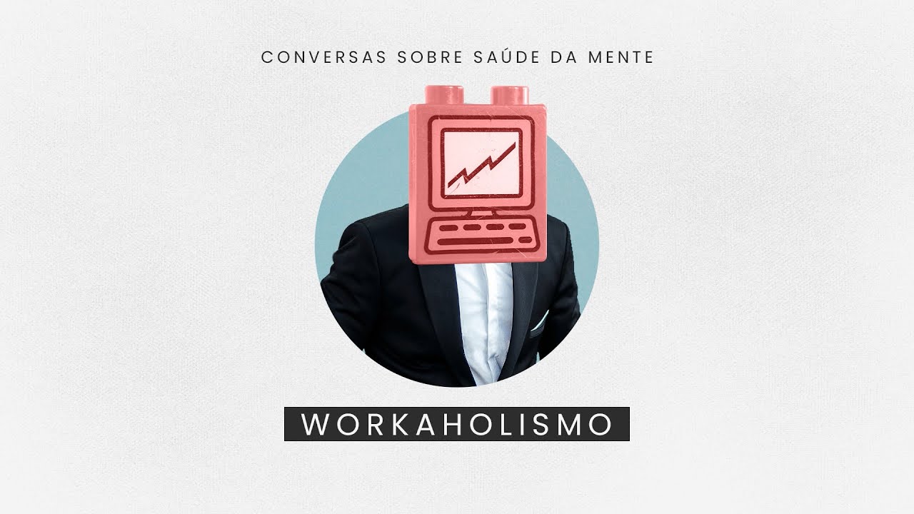 Conversas sobre saúde da mente: workaholismo