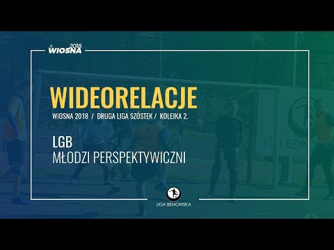 LIGA BEMOWSKA / WIOSNA 2018 / KOLEJKA 2. / LGB - MŁODZI PERSPEKTYWICZNI LIGA BEMOWSKA / WIOSNA 2018 / KOLEJKA 2. / LGB - MŁODZI PERSPEKTYWICZNI