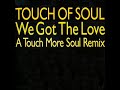 Touch Of Soul - We Got The Love Touch Of Soul - We Got The Love