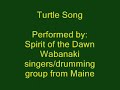 Turtle Song: Performed by Spirit of the Dawn. Wabanaki drumming and singing group from Maine