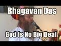 God is Not A Big Deal Bhagavan Das