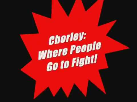 Chorley: Where People Go To Fight!