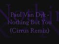 Paul Van Dyk - Nothing But You (Cirrus Remix)