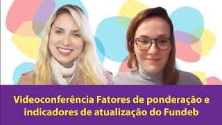 Videoconferência Fatores de ponderação e indicadores de atualização do Fundeb