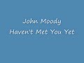 John Moody - Haven't Met You Yet.wmv