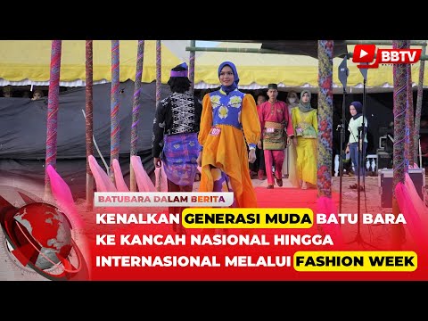 KENALKAN GENERASI MUDA BATU BARA KE KANCAH NASIONAL HINGGA INTERNASIONAL MELALUI FASHION WEEK