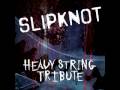 Slipknot- Vermilion (Heavy String Tribute)