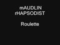 mAUDLIN rHAPSODIST - Roulette