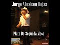 Jorge Abraham Rojas - Plato De Segunda Mesa