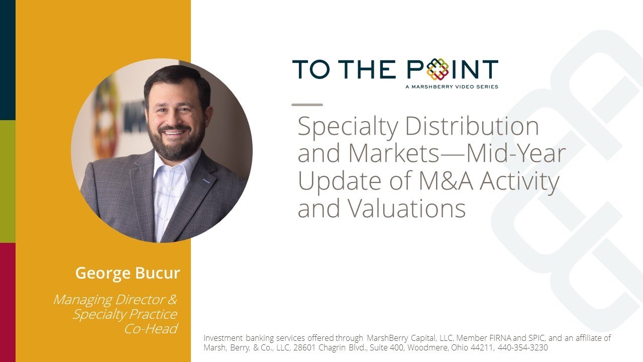 Thumbnail for Specialty Distribution Markets: Mid-Year Update of M&A Activity and Valuations video