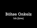 Böhse Onkelz - Ich [Live]