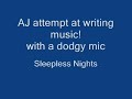 aj writing his own material (which he will now stop, immideatly) terrible sound quality im afraid, terrible mic, (and a not much better voice!)