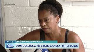 Urgência para Dona Maria: complicações após cirurgia causa fortes dores