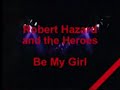 Robert Hazard and The Heroes - Be My Girl Robert Hazard and The Heroes - Be My Girl