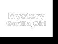 MYSTERY GORILLA GIRL MYSTERY GORILLA GIRL