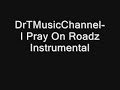 DrTMusicChannel-I Pray On Roadz Instrumental
