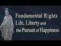 What is a Fundamental Right? - Life, Liberty and the Pursuit of Happiness