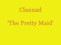Clannad - The Pretty Maid Clannad - The Pretty Maid