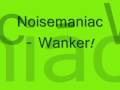 videos de Noisemaniac - Wanker!