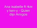 Ana isabelle ft rkm y ken-y - quien dijo amigos Ana isabelle ft rkm y ken-y - quien dijo amigos