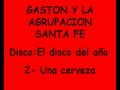 Gaston y la agrupacion santa fe - Una cerveza Gaston y la agrupacion santa fe - Una cerveza
