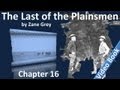 Chapter 16 - The Last of the Plainsmen by Zane Grey