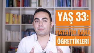 Yaş 33: Hayatın Bana Öğrettiği Dersler