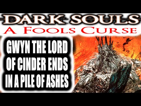 Dark Souls: A Fools Curse - GWYN THE LORD OF CINDER ENDS IN A PILE OF ASHES