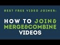 Best Free Video Joiner: How to Join&Merge&combine Videos | Tutorial Best Free Video Joiner: How to Join&Merge&combine Videos | Tutorial