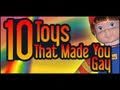 10 Toys That Made You Gay