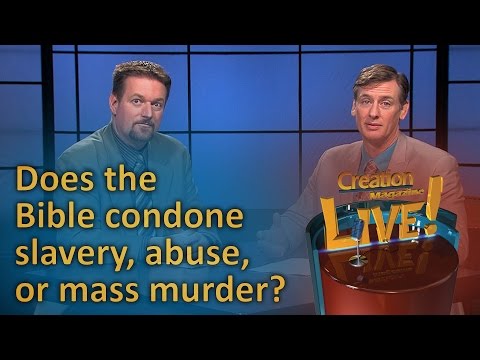 Does the Bible condone slavery, abuse or mass murder? (Creation Magazine LIVE! 6-08)