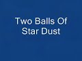 Two Balls of Star Dust