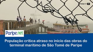 População critica atraso no início das obras do terminal marítimo de São Tomé de Paripe